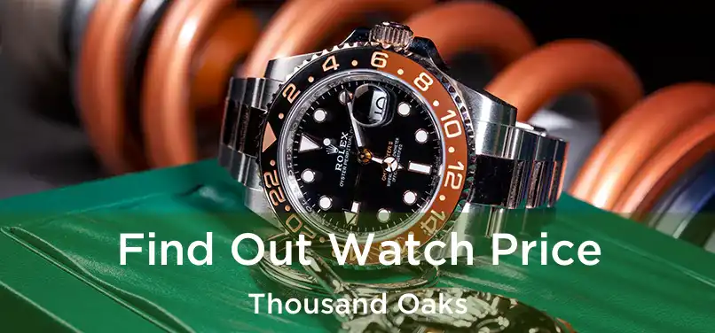 Find Out Watch Price Thousand Oaks