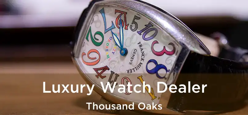 Luxury Watch Dealer Thousand Oaks