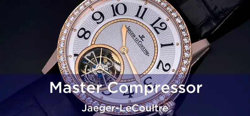 Master Compressor Jaeger-LeCoultre