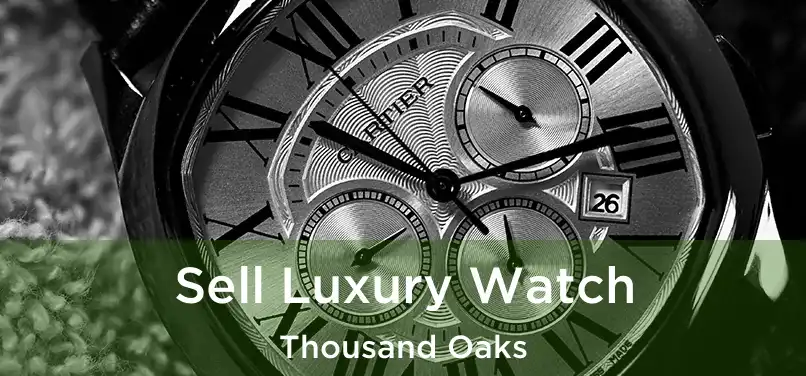 Sell Luxury Watch Thousand Oaks